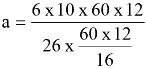 Equation: a = 6 x 10 x 60 x 12 / (26 x (60 x 12) / 16)