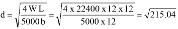 Equation: d = (sqrt)4 WL / 5000 b = (sqrt) 4 x 22400 x 12 / 500 x 12 = (sqrt)215.04
